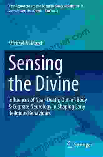 Sensing The Divine: Influences Of Near Death Out Of Body Cognate Neurology In Shaping Early Religious Behaviours (New Approaches To The Scientific Study Of Religion 9)