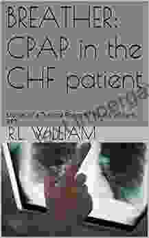 BREATHER: CPAP In The CHF Patient: Stories Of A Trauma Room RT By: R L William RRT