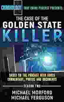 The Case Of The Golden State Killer: Based On The Podcast With Additional Commentary Photographs And Documents (Criminology True Crime Podcast)