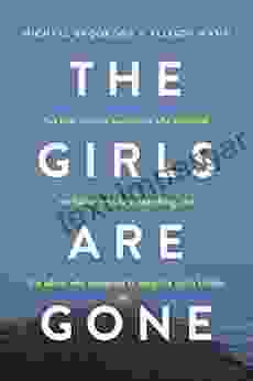 The Girls Are Gone: The True Story Of Two Sisters Who Vanished The Father Who Kept Searching And The Adults Who Conspired To Keep The Truth Hidden