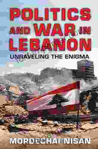 Politics And War In Lebanon: Unraveling The Enigma