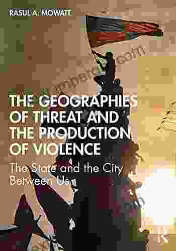 The Geographies Of Threat And The Production Of Violence: The State And The City Between Us