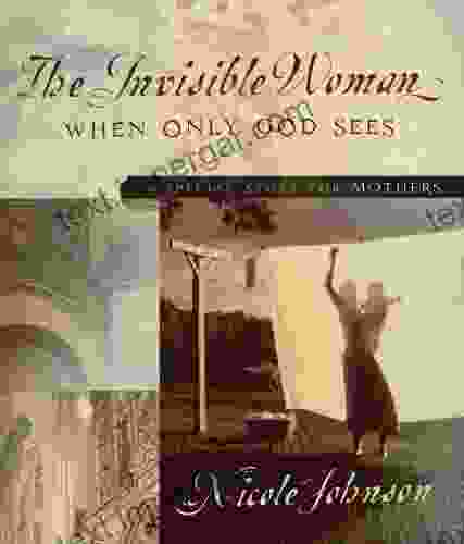 The Invisible Woman: A Special Story For Mothers