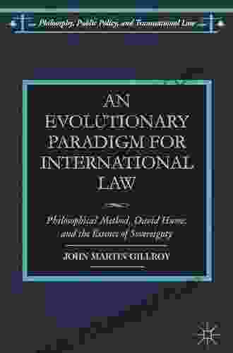 An Evolutionary Paradigm For International Law: Philosophical Method David Hume And The Essence Of Sovereignty (Philosophy Public Policy And Transnational Law)