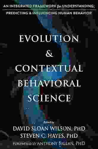 Evolution And Contextual Behavioral Science: An Integrated Framework For Understanding Predicting And Influencing Human Behavior