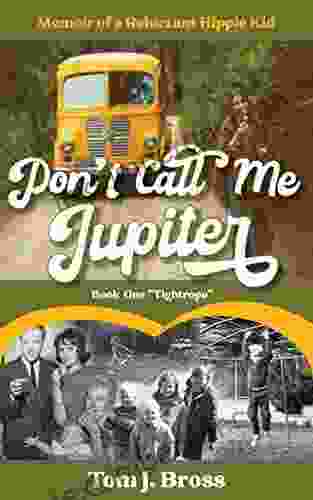 Don T Call Me Jupiter One Tightrope : Memoir Of A Reluctant Hippie Kid