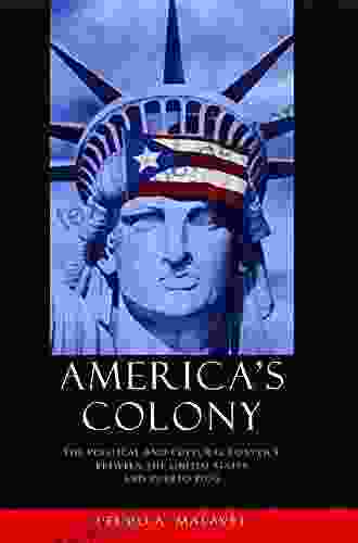 America S Colony: The Political And Cultural Conflict Between The United States And Puerto Rico (Critical America 43)