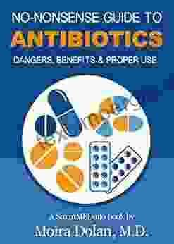 NO NONSENSE GUIDE TO ANTIBIOTICS: Dangers Benefits Proper Use