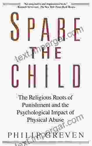 Spare The Child: The Religious Roots Of Punishment And The Psychological Impact Of Physical Abuse