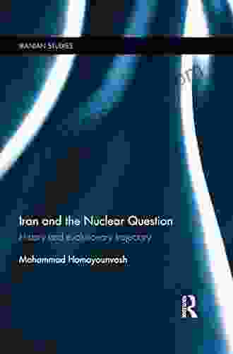 Iran And The Nuclear Question: History And Evolutionary Trajectory (Iranian Studies 34)