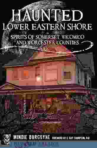 Haunted Lower Eastern Shore: Spirits Of Somerset Wicomico And Worcester Counties (Haunted America)