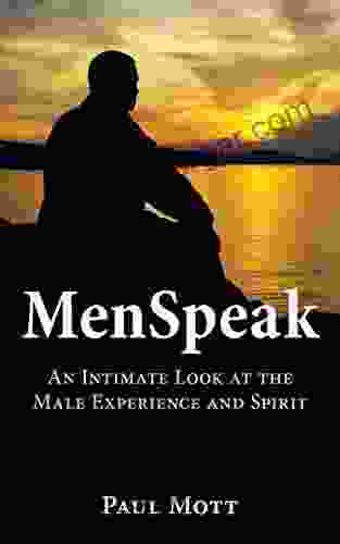 MenSpeak: An Intimate Look At The Male Experience And Spirit