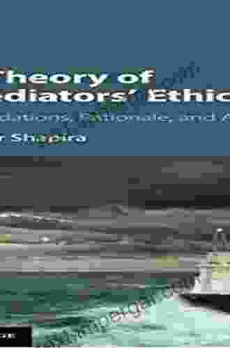 A Theory Of Mediators Ethics: Foundations Rationale And Application