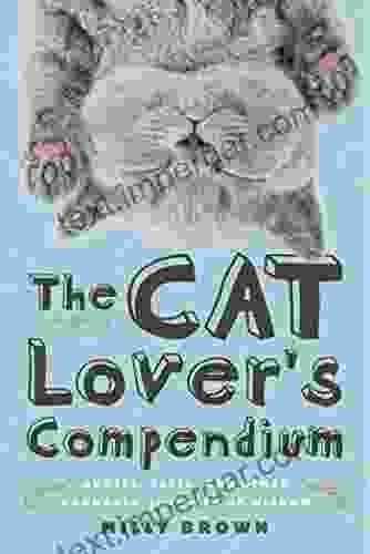 The Cat Lover S Compendium: Quotes Facts And Other Adorable Purr Ls Of Wisdom