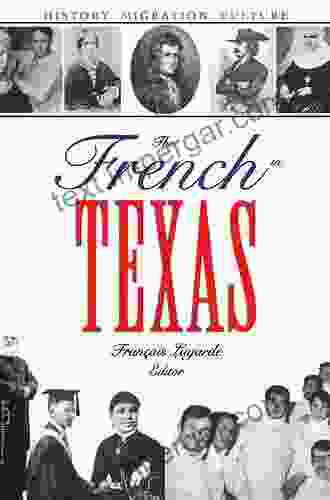 The French In Texas: History Migration Culture (Focus On American History Series)