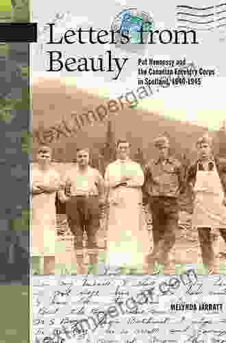 Letters From Beauly: Pat Hennessy And The Canadian Forestry Corps In Scotland 1940 1945 (New Brunswick Military Heritage)