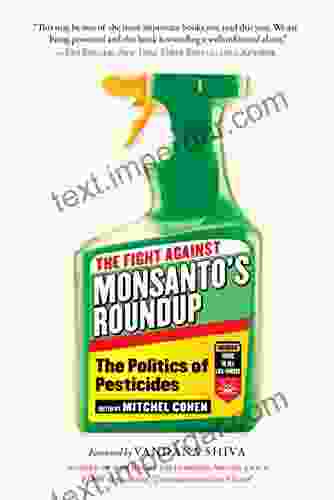 The Fight Against Monsanto S Roundup: The Politics Of Pesticides