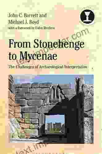 From Stonehenge To Mycenae: The Challenges Of Archaeological Interpretation (Debates In Archaeology)