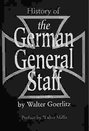 History Of The German General Staff 1657 1945 Illustrated Edition