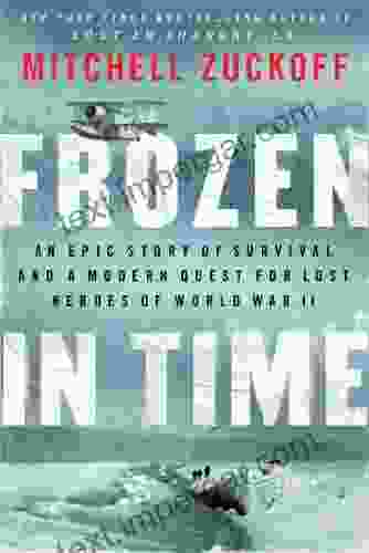 Frozen In Time: An Epic Story Of Survival And A Modern Quest For Lost Heroes Of World War II (P S )