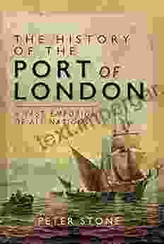 The History Of The Port Of London: A Vast Emporium Of All Nations