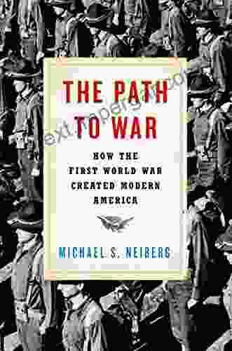 The Path To War: How The First World War Created Modern America