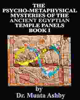 THE PSYCHO METAPHYSICAL MYSTERIES OF THE ANCIENT EGYPTIAN TEMPLE PANELS