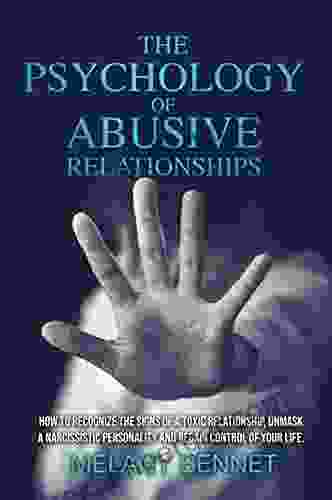 The Psychology of Abusive Relationships: How to Recognize the Signs of a Toxic Relationship Unmask a Narcissistic Personality and Regain Control of your Life