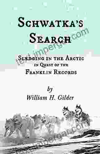 Schwatka S Search Sledging In The Arctic In Quest Of The Franklin Records