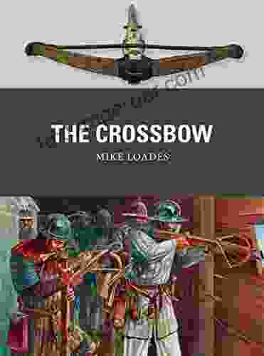 The Crossbow (Weapon 61) Mike Loades