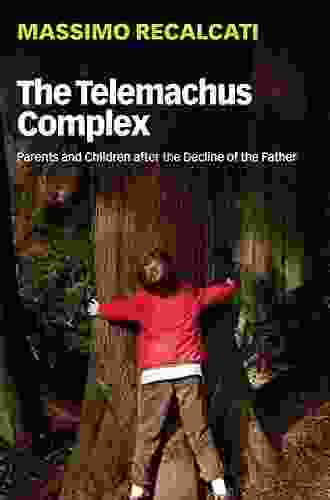 The Telemachus Complex: Parents And Children After The Decline Of The Father