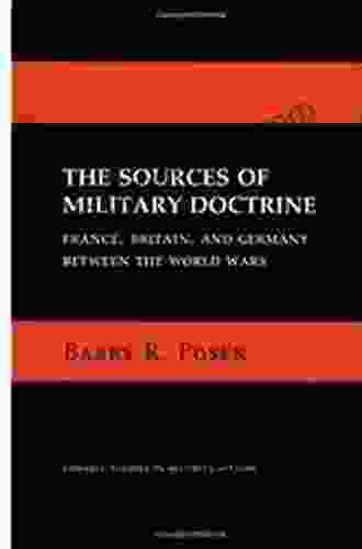 The Sources of Military Doctrine: France Britain and Germany Between the World Wars (Cornell Studies in Security Affairs)