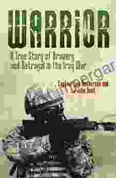 Warrior: A True Story Of Bravery And Betrayal In The Iraq War