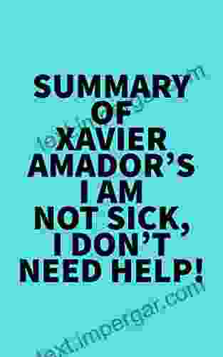 Summary Of Xavier Amador S I Am Not Sick I Don T Need Help