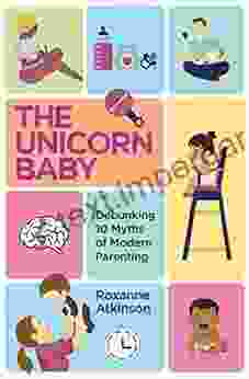 The Unicorn Baby: Debunking 10 Myths Of Modern Parenting