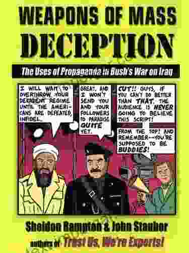 Weapons Of Mass Deception: The Uses Of Propaganda In Bush S War On Iraq