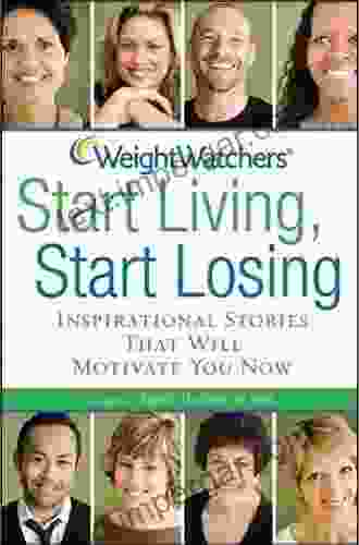 Weight Watchers Start Living Start Losing: Inspirational Stories That Will Motivate You Now