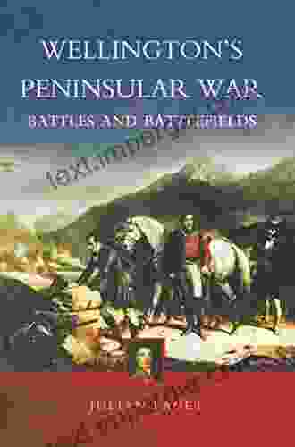 Wellington s Peninsular War: Battles and Battlefields