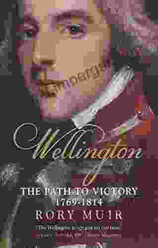 Wellington: The Path To Victory 1769 1814