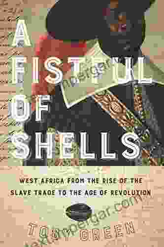 A Fistful Of Shells: West Africa From The Rise Of The Slave Trade To The Age Of Revolution