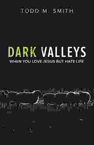 Dark Valleys: When You Love Jesus But Hate Life