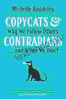 Copycats Contrarians: Why We Follow Others And When We Don T