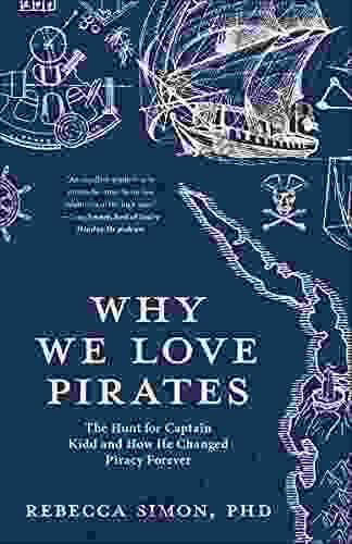 Why We Love Pirates: The Hunt For Captain Kidd And How He Changed Piracy Forever