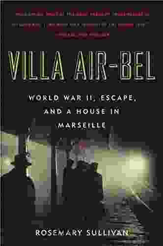 Villa Air Bel: World War II Escape And A House In Marseille