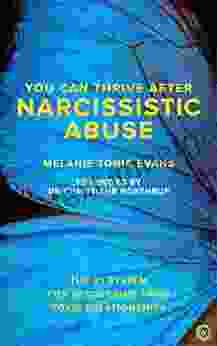 You Can Thrive After Narcissistic Abuse: The #1 System For Recovering From Toxic Relationships