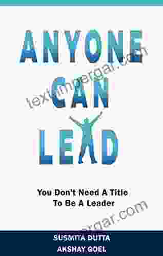 Anyone Can Lead: You Don T Need A Title To Be A Leader