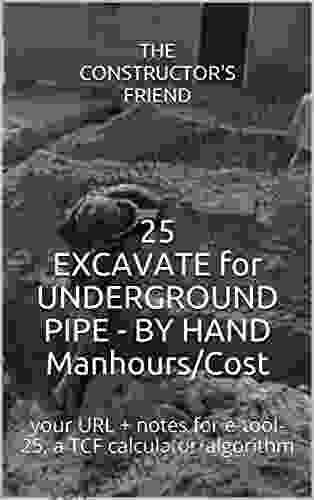 25 EXCAVATE for UNDERGROUND PIPE BY HAND Manhours/Cost: your URL + notes for e tool 25 a TCF calculator/algorithm (The Constructor s Friend)